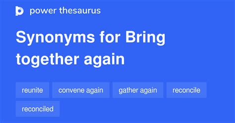 Synonyms for brings together include incorporates, blends, combines, fuses, integrates, mixes, amalgamates, merges, mingles and unites. . Thesaurus bringing together